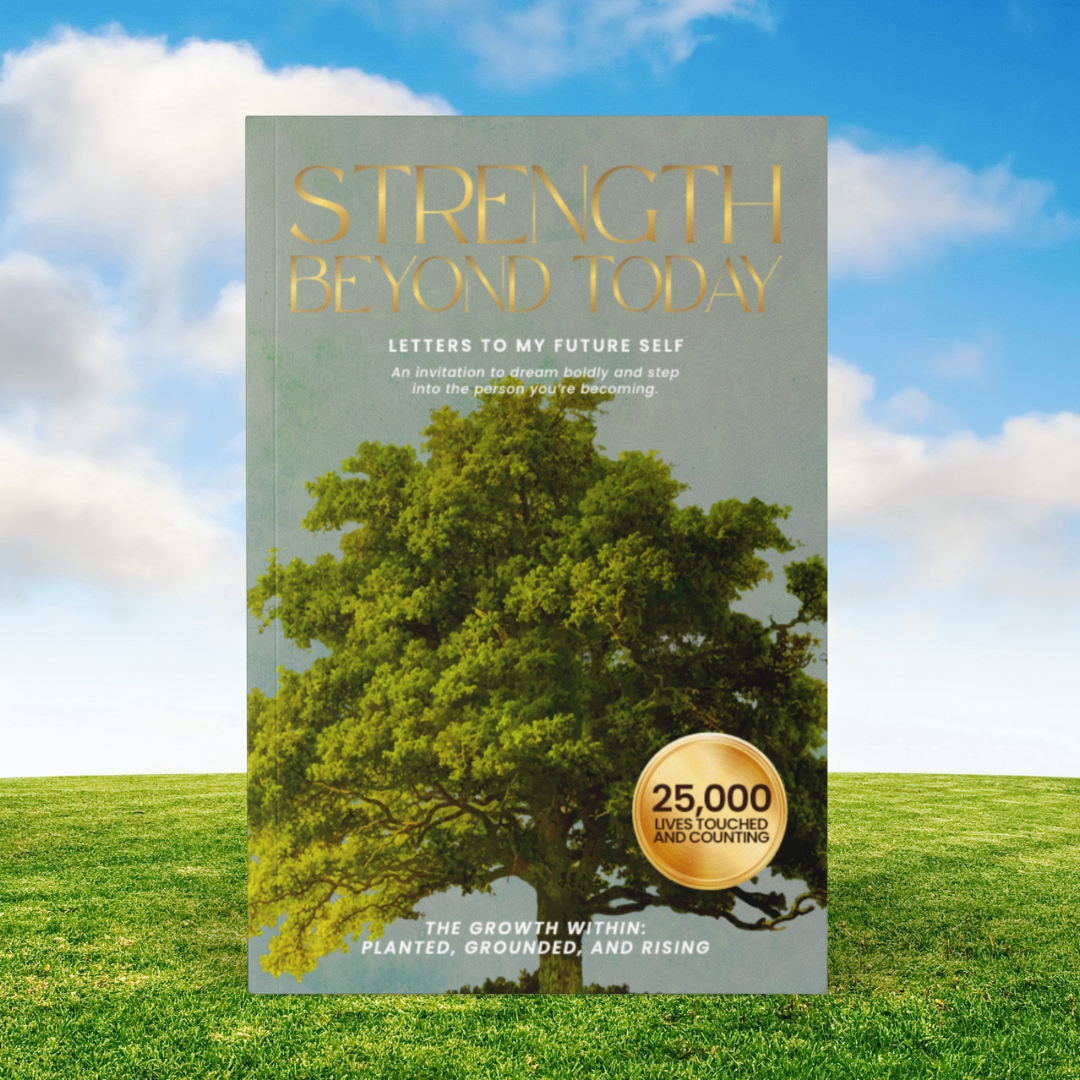 Strength Beyond Today: Letters to My Future Self on Purpose, Recovery, and Self-Belief (The Growth Within: Planted, Grounded, and Rising)