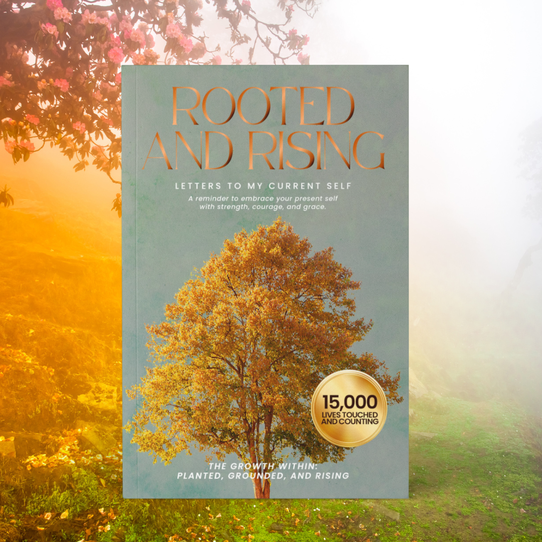Rooted and Rising: Letters to My Present Self on Strength, Sobriety, and Self-Discovery (The Growth Within: Planted, Grounded, and Rising)