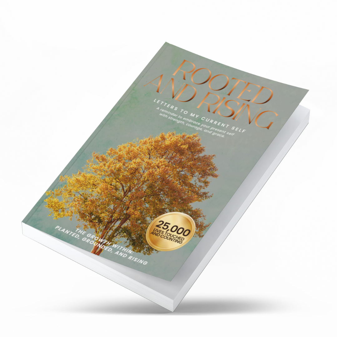 Rooted and Rising: Letters to My Present Self on Strength, Sobriety, and Self-Discovery (The Growth Within: Planted, Grounded, and Rising)