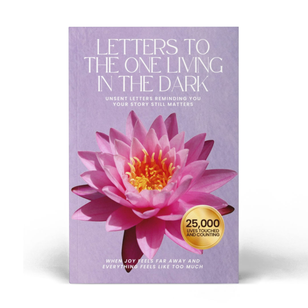 Letters To The One Living In The Dark (Experiencing Depression): When Joy Feels Far Away And Everything Feels Like Too Much
