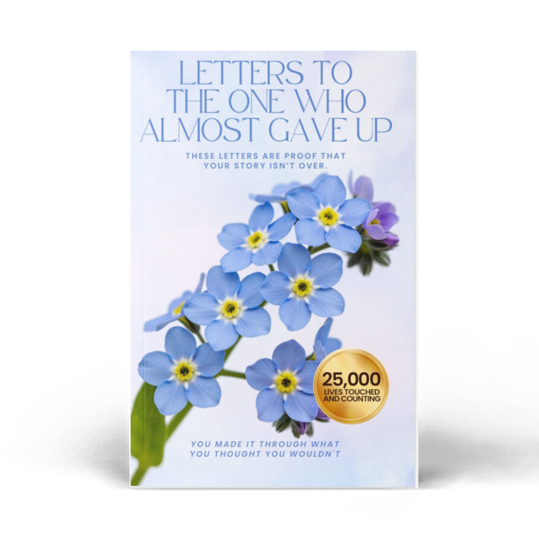 Letters To The One Who Almost Gave Up (Suicidal Thoughts): You Made It Through What You Thought You Wouldnt