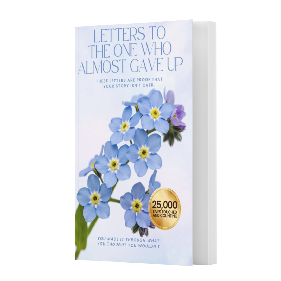 Letters To The One Who Almost Gave Up (Suicidal Thoughts): You Made It Through What You Thought You Wouldnt