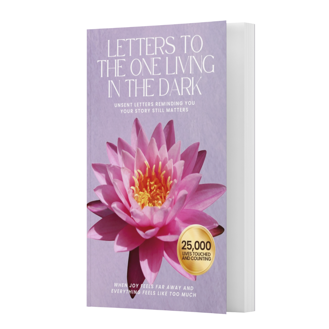 Letters To The One Living In The Dark (Experiencing Depression): When Joy Feels Far Away And Everything Feels Like Too Much