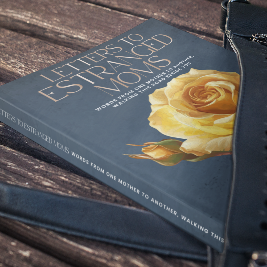 Letters to Estranged Moms: Words from one mother to another, walking this road beside you