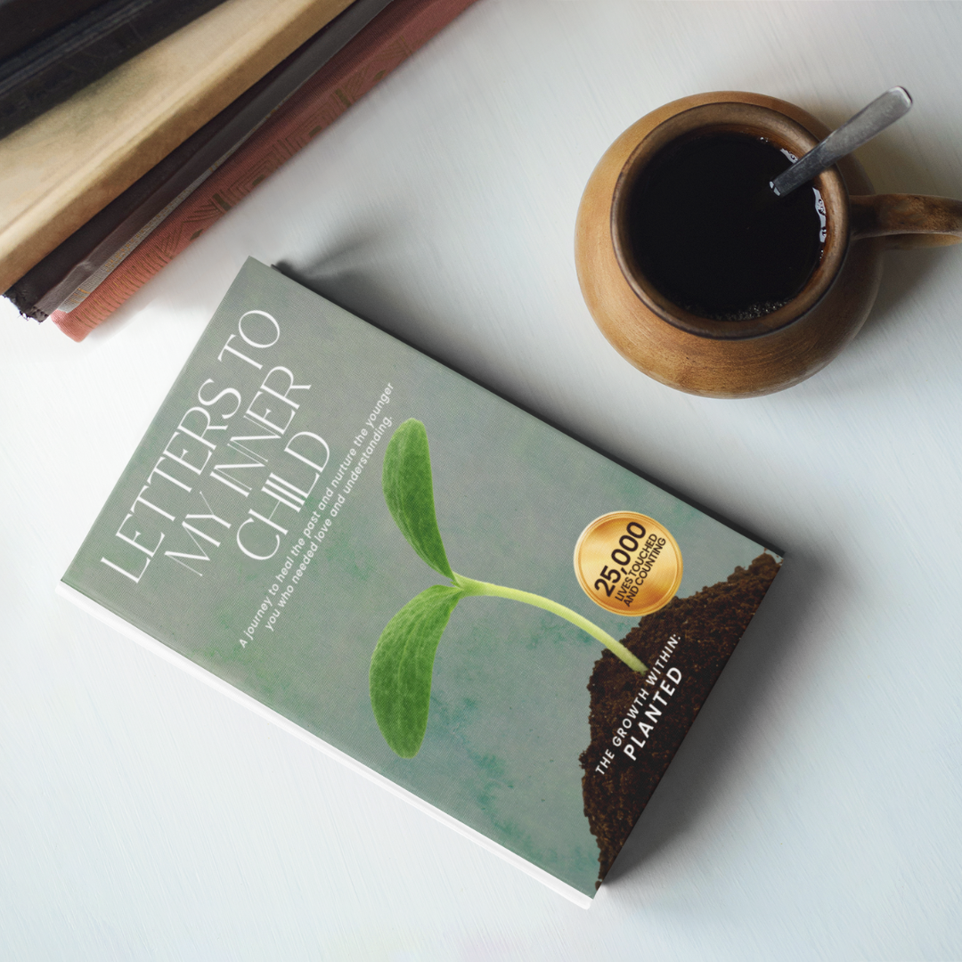 Seeds of Resilience: Letters to My Inner Child on Healing, Self-Love, and Overcoming Trauma (The Growth Within: Planted, Grounded, and Rising)