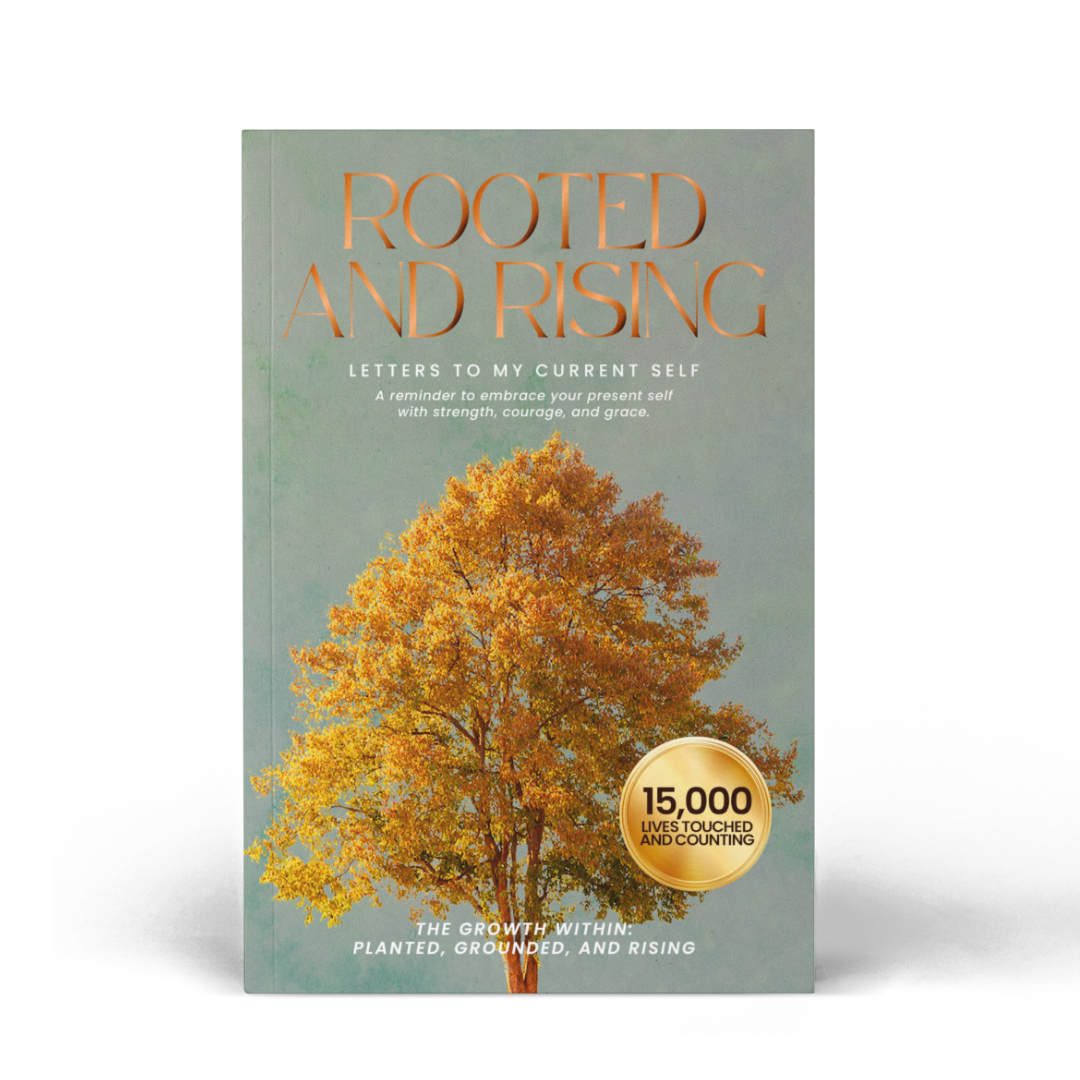 Rooted and Rising: Letters to My Present Self on Strength, Sobriety, and Self-Discovery (The Growth Within: Planted, Grounded, and Rising)