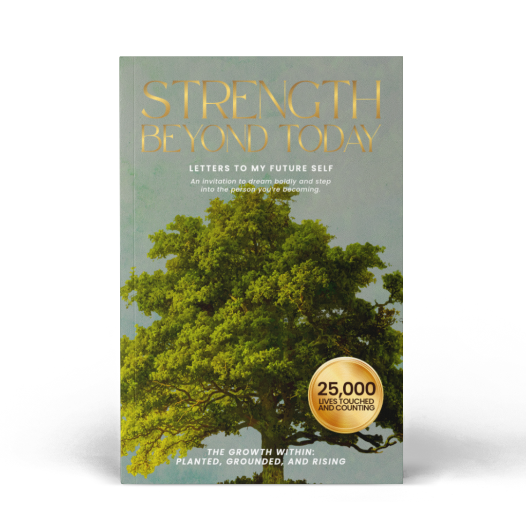 Strength Beyond Today: Letters to My Future Self on Purpose, Recovery, and Self-Belief (The Growth Within: Planted, Grounded, and Rising)